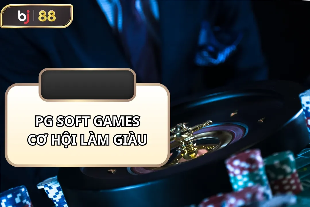 pg soft games cơ hội làm giàu